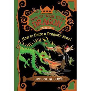 How to Train Your Dragon: How to Seize a Dragon's Jewel -- Cressida Cowell